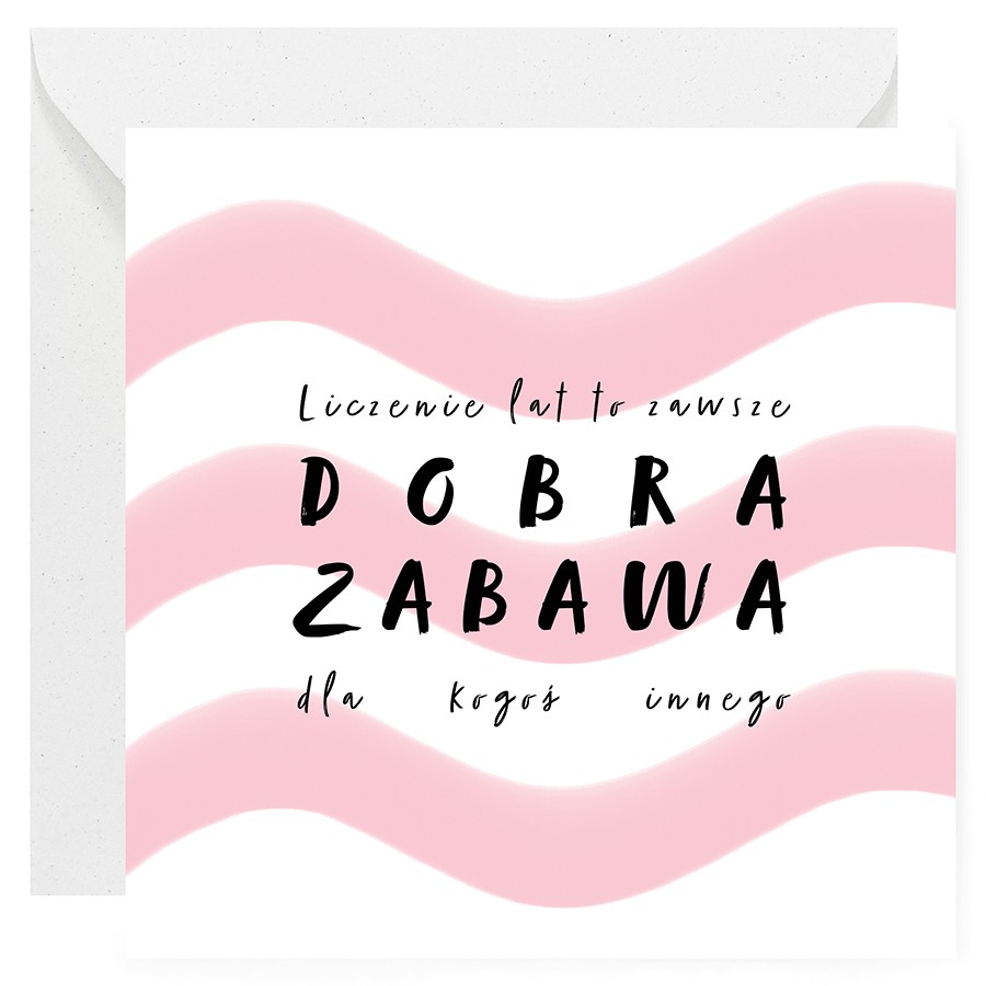 Kartka urodzinowa z napisem “Liczenie lat to zawsze dobra zabawa dla kogoś innego” z różowymi i białymi falami w tle